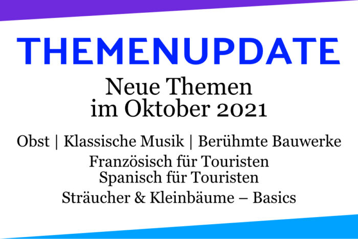 Themenupdate im Oktober: Obst, Französisch für Touristen, Spanisch für Touristen, Berühmte Bauwerke, Klassische Musik, Sträucher & Kleinbäume